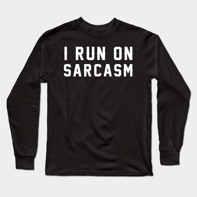 I Run On Sarcasm Long Sleeve T-Shirt by AlphaDistributors